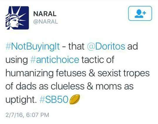 Superbowl Doritos Ad. NARAL Tweets: #NotBuyingIt - that @Doritos ad using #antichoice tactic of humanizing fetuses & sexist tropes of dads as clueless & moms as uptight. #SB50